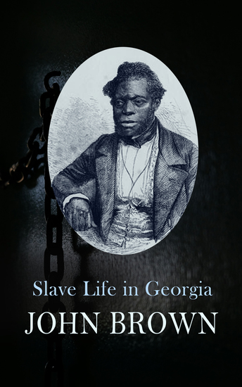 Slave Life in Georgia - A Narrative of the Life Sufferings and Escape of John Brown - cover