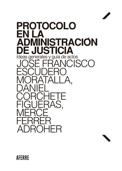 Protocolo en la Administración de Justicia - Ideas generales y guía de actos - cover
