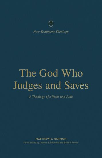 The God Who Judges and Saves - A Theology of 2 Peter and Jude - cover
