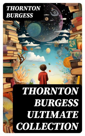THORNTON BURGESS Ultimate Collection - 37 Children's Books & Bedtime Stories with Original Illustrations - cover