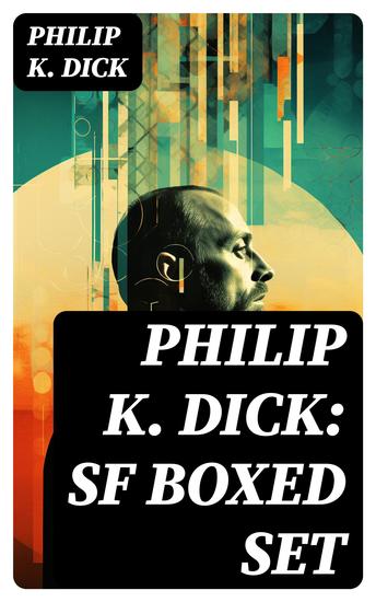 Philip K Dick: SF Boxed Set - Second Variety The Variable Man Adjustment Team The Eyes Have It The Unreconstructed M The Turning Wheel The Last of the Masters & more - cover