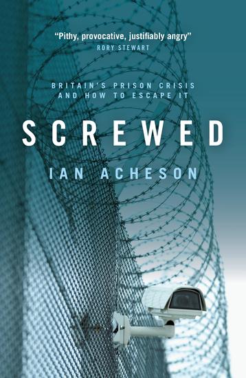Screwed - Britain's Prison Crisis and How to Escape It - cover