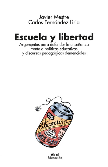 Escuela y libertad - Argumentos para defender la enseñanza frente a políticas educativas y discursos pedagógicos demenciales - cover