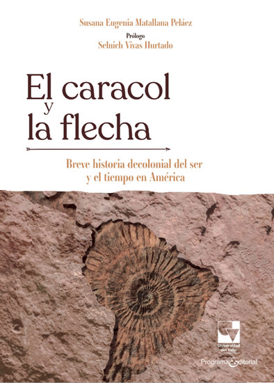 El caracol y la flecha - Breve historia decolonial del ser y el tiempo en América - cover