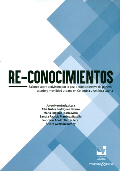 Re-conocimientos - Balance sobre activismo por la paz acción colectiva de género estado y movilidad urbana en Colombia y América Latina - cover