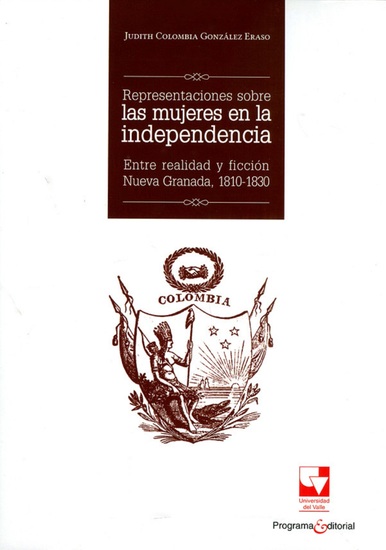 Representaciones sobre las mujeres en la independencia - Entre realidad y ficción Nueva Granada 1810-1830 - cover