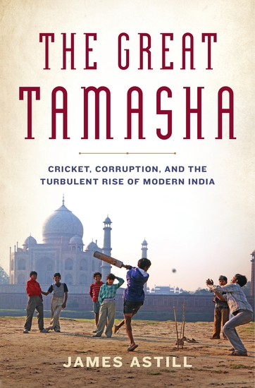 The Great Tamasha - Cricket Corruption and the Turbulent Rise of Modern India - cover