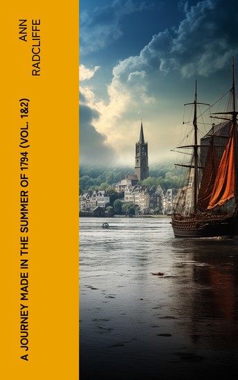 A Journey Made in the Summer of 1794 (Vol 1&2) - Voyage Through Holland and the Western Frontier of Germany with a Return Down the Rhine - cover