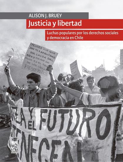 Justicia y libertad - Luchas populares por los derechos sociales y democracia en Chile - cover