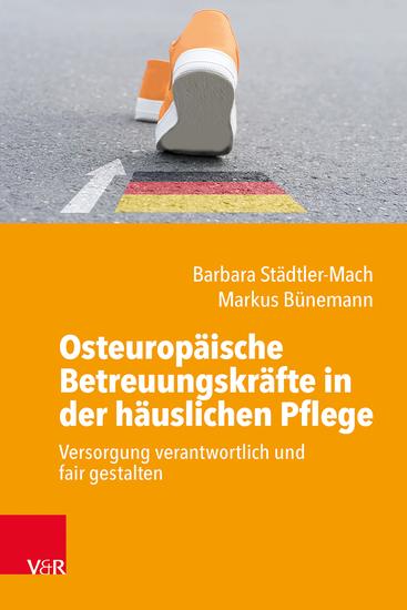 Osteuropäische Betreuungskräfte in der häuslichen Pflege - Versorgung verantwortlich und fair gestalten - cover