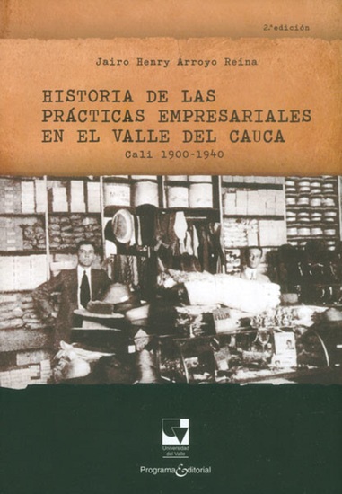 Historia de las prácticas empresariales en el Valle del Cauca Cali 1900 - 1940 - cover
