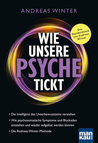 Wie unsere Psyche tickt - Die Intelligenz des Unterbewusstseins verstehen Wie psychosomatische Symptome und Blockaden entstehen und wieder aufgelöst werden können Die Andreas-Winter-Methode - cover