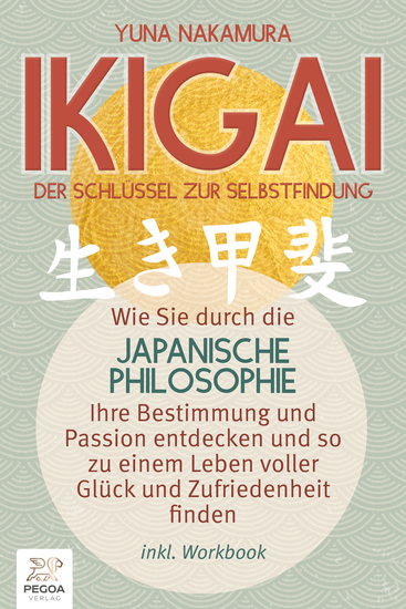 Ikigai - Der Schlüssel zur Selbstfindung: Wie Sie durch die japanische Philosophie Ihre Bestimmung und Passion entdecken und so zu einem Leben voller Glück und Zufriedenheit finden (inkl Workbook) - cover