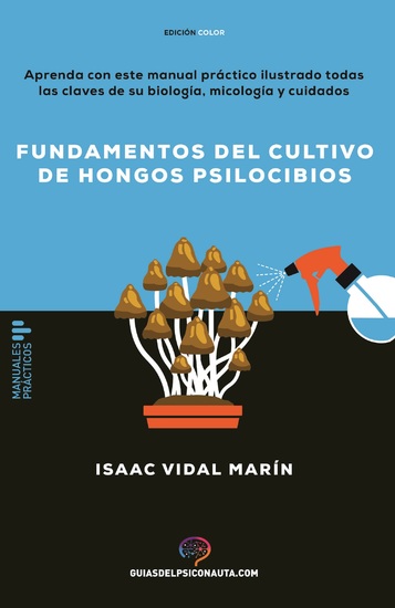 Fundamentos del cultivo de hongos psilocibios - Aprenda con este manual práctico ilustrado todas las claves de su biología micología y cuidados - cover
