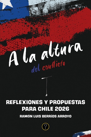 A la altura del conflicto - Reflexiones y propuestas para Chile 2026 - cover