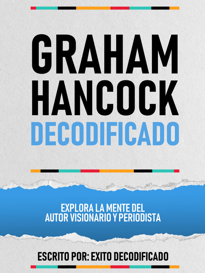 Graham Hancock Decodificado - Explora La Mente Del Autor Visionario Y Periodista - cover