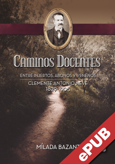 Caminos docentes - Entre injertos abonos y venenos Clemente Antonio Neve 1829-1905 - cover