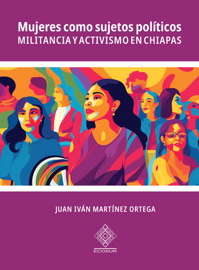 Mujeres como sujetos políticos - Militancia y activismo en Chiapas - cover