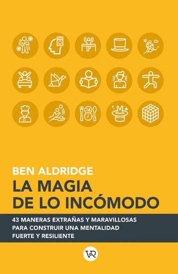 La magia de lo incómodo - 43 maneras extrañas y maravillosas para construir una mentalidad fuerte y resiliente - cover
