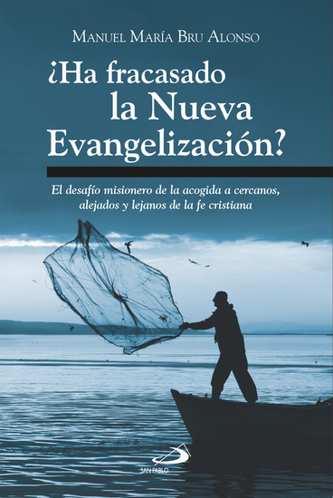 ¿Ha fracasado la Nueva Evangelización? - El desafío misionero de la acogida a cercanos alejados y lejanos de la fe cristiana - cover