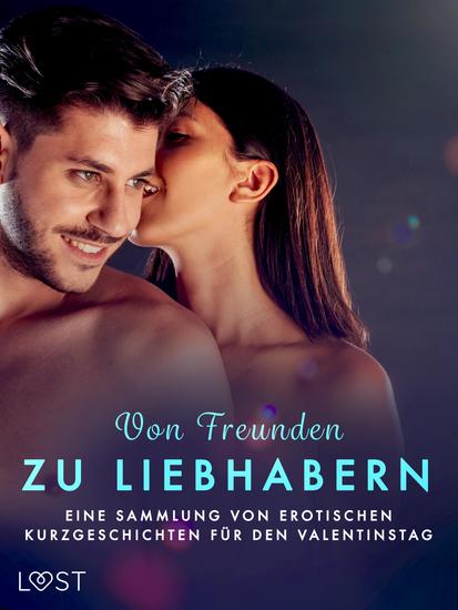 Von Freunden zu Liebhabern: Eine Sammlung von erotischen Kurzgeschichten für den Valentinstag - cover