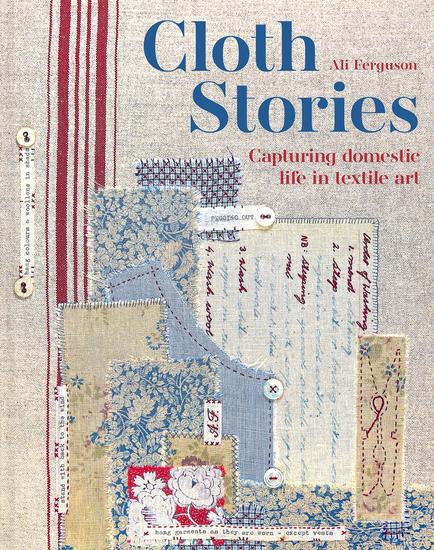 Cloth Stories - Capturing domestic life in textile art - cover