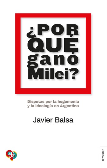 ¿Por qué ganó Milei? - Disputas por la hegemonía y la ideología en Argentina - cover