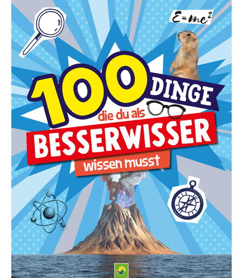 100 Dinge die du als Besserwisser wissen musst - Mit hilfreichen Tipps kreativen Anleitungen & spannenden Informationen für Neugierige ab 8 Jahren - cover