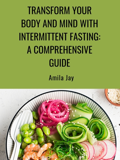 Transform Your Body and Mind with Intermittent Fasting: A Comprehensive Guide - cover