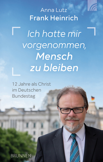 Ich hatte mir vorgenommen Mensch zu bleiben - 12 Jahre als Christ im Deutschen Bundestag - cover