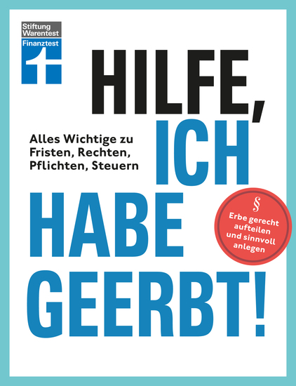 Hilfe ich habe geerbt! - Basiswissen für Erben Sachwerte gerecht aufteilen die wichtigsten Steuerregeln - Alles Wichtige zu Fristen Rechten Pflichten und Steuern | Erbe gerecht aufteilen und sinnvoll anlegen - cover