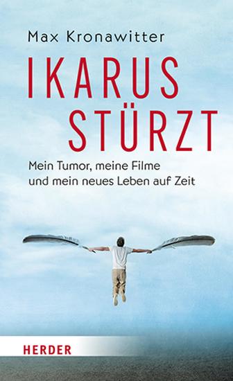 Ikarus stürzt - Mein Tumor meine Filme und mein neues Leben auf Zeit - cover