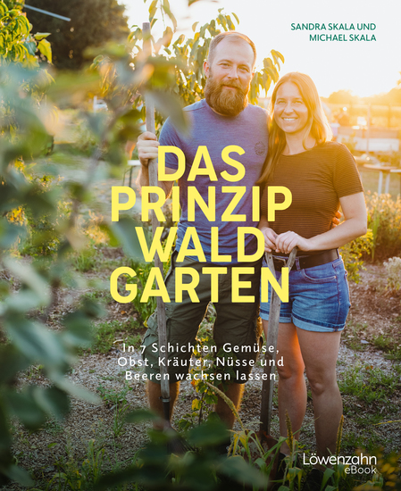Das Prinzip Waldgarten - In 7 Schichten Gemüse Obst Kräuter Nüsse und Beeren wachsen lassen - cover
