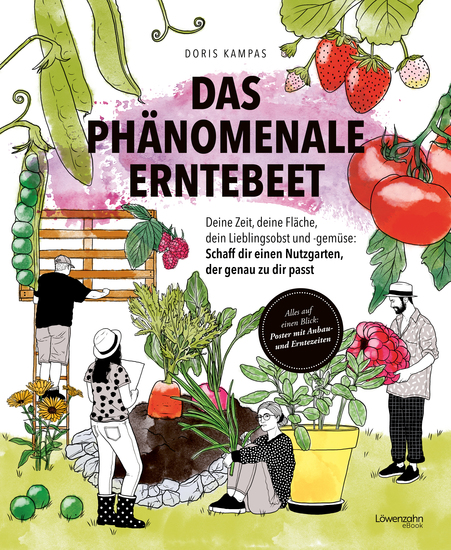 Das phänomenale Erntebeet - Deine Zeit deine Fläche dein Lieblingsobst und -gemüse: Schaff dir einen Nutzgarten der genau zu dir passt - cover