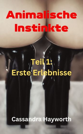 Animalische Instinkte - Teil 1: Erste Erlebnisse - cover