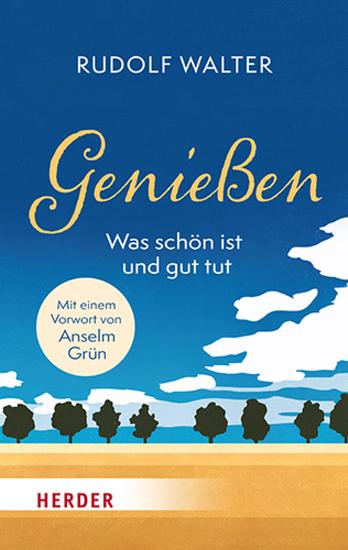 Genießen – was schön ist und gut tut - Mit einem Vorwort von Anselm Grün - cover