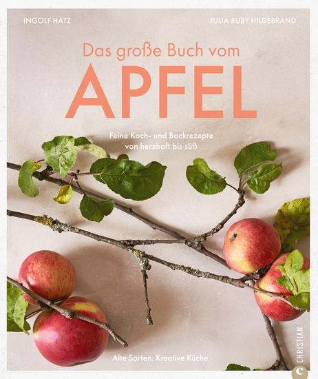 Das große Buch vom Apfel - Feine Koch- und Backrezepte von herzhaft bis süß Alte Sorten Kreative Küche - cover