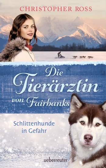 Die Tierärztin von Fairbanks - Schlittenhunde in Gefahr (Die Tierärztin von Fairbanks Bd 2) - cover