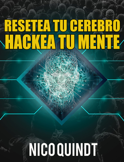 Resetea tu cerebro & Hackea tu mente - ¡Transforma tu mente y cambia tu vida con el poder del reseteo cerebral y el hackeo mental! - cover