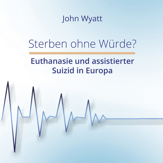 Sterben ohne Würde? - Euthanasie und assistierter Suizid in Europa - cover