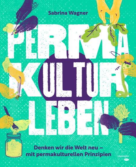 Permakultur leben - Denken wir die Welt neu – mit permakulturellen Prinzipien - cover