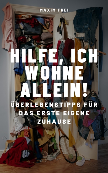Hilfe ich wohne allein! - Überlebenstipps für das erste eigene Zuhause - cover