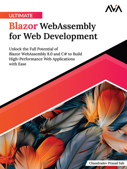 Ultimate Blazor WebAssembly for Web Development - Unlock the Full Potential of Blazor WebAssembly 80 and C# to Build High-Performance Web Applications with Ease - cover