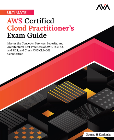 Ultimate AWS Certified Cloud Practitioner’s Exam Guide - Master the Concepts Services Security and Architectural Best Practices of AWS EC2 S3 and RDS and Crack AWS CLF-C02 Certification - cover