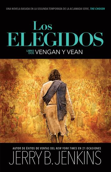 Los elegidos - Vengan y vean - Una novela basada en la segunda temporada de la aclamada serie "The Chosen" - cover