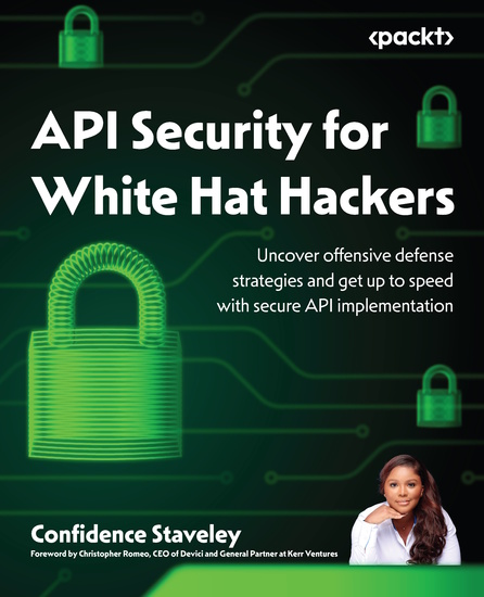 API Security for White Hat Hackers - Uncover offensive defense strategies and get up to speed with secure API implementation - cover