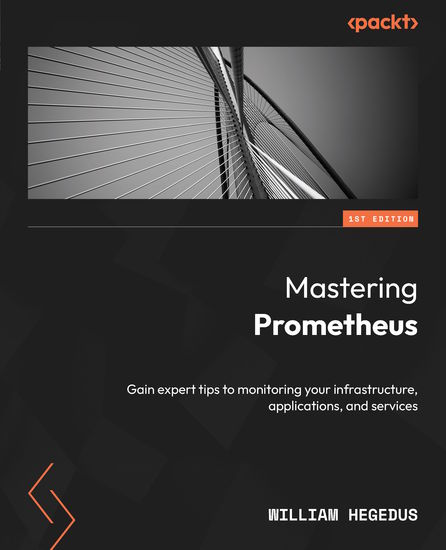 Mastering Prometheus - Gain expert tips to monitoring your infrastructure applications and services - cover