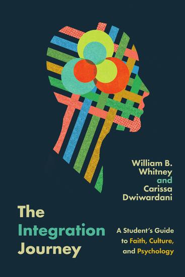 The Integration Journey - A Student's Guide to Faith Culture and Psychology - cover