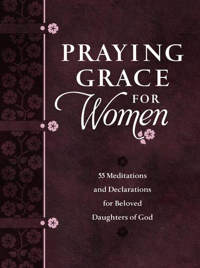 Praying Grace for Women - 55 Meditations and Declarations for Beloved Daughters of God - cover