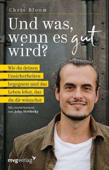 Und was wenn es gut wird? - Wie du deinen Unsicherheiten begegnest und das Leben lebst das du dir wünschst Mit einem Vorwort von John Strelecky - cover